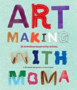 V cudzom jazyku Art Making with MoMA - Cari Frisch,Elizabeth Margulies