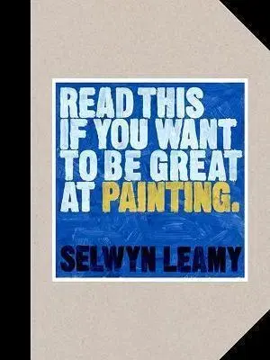 Maliarstvo, grafika Read This if You Want to Be Great at Painting - Selwyn Leamy