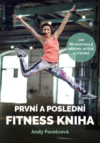 Fitness, cvičenie, kulturistika První a poslední fitness kniha - Andy Pavelcová
