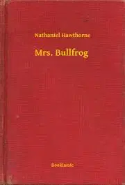 Svetová beletria Mrs. Bullfrog - Nathaniel Hawthorne