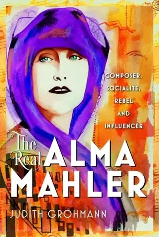Biografie - Životopisy The Real Alma Mahler - Judith Grohmannová