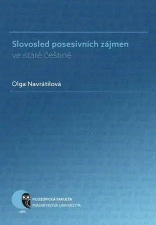 Literárna veda, jazykoveda Slovosled posesivních zájmen ve staré češtině - Olga Navrátilová