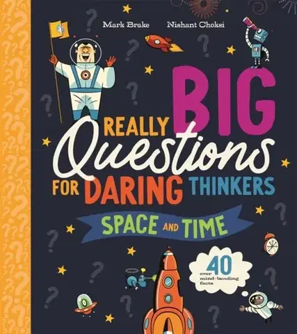 Encyklopédie pre deti a mládež - ostatné Really Big Questions For Daring Thinkers: Space and Time - Mark Brake