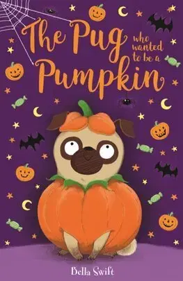 Dobrodružstvo, napätie, western The Pug who wanted to be a Pumpkin - Bella Swift
