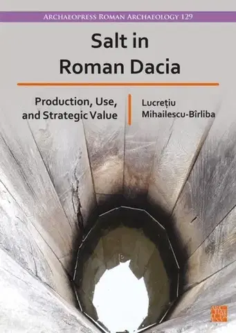 História Salt in Roman Dacia - Lucretiu Mihailescu-Birliba