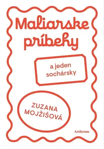 Pre deti a mládež - ostatné Maliarske príbehy (a jeden sochársky) - Zuzana Mojžišová,Zuzana Mojžišová