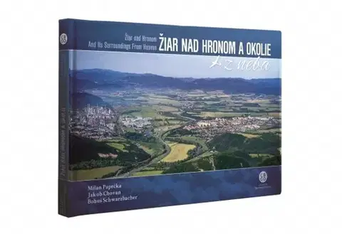 Encyklopédie, obrazové publikácie Žiar nad Hronom a okolie z neba - Kolektív autorov,Milan Paprčka