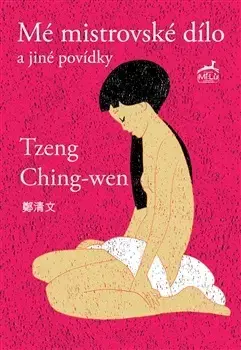Novely, poviedky, antológie Mé mistrovské dílo a jiné povídky - Tzeng Ching-wen