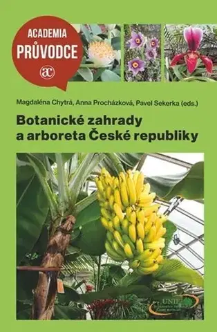 Slovensko a Česká republika Botanické zahrady a arboreta České republiky, 2. vydání - Pavel Sekerka,Magdaléna Chytrá,Anna Procházková