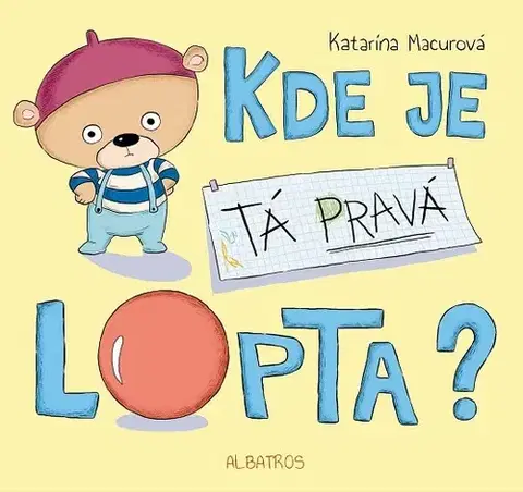 Rozprávky pre malé deti Kde je tá pravá lopta? - Katarína Macurová