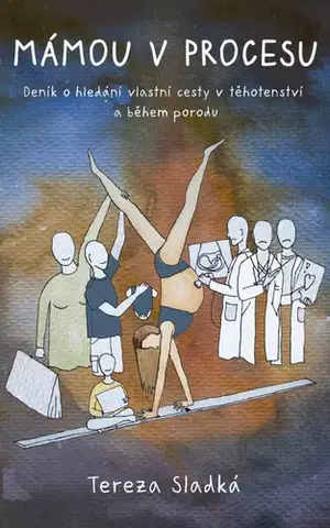 Tehotenstvo a pôrod Mámou v procesu - Tereza Sladká