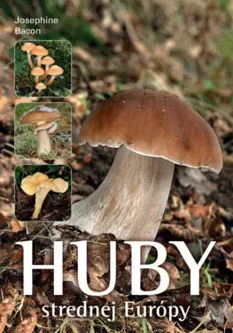 Hubárstvo Huby strednej Európy - Josephine Bacon,Soňa Jančovičová
