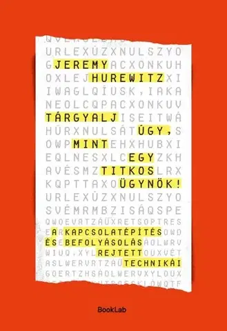 Ekonómia, manažment - ostatné Tárgyalj úgy, mint egy titkos ügynök – A kapcsolatépítés és befolyásolás rejtett technikái - Jeremy Hurewitz