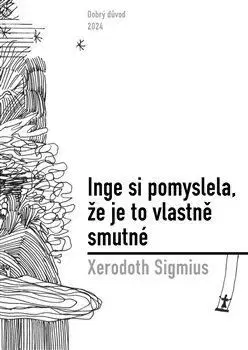 Svetová beletria Inge si pomyslela, že je to vlastně smutné - Xerodoth Sigmius