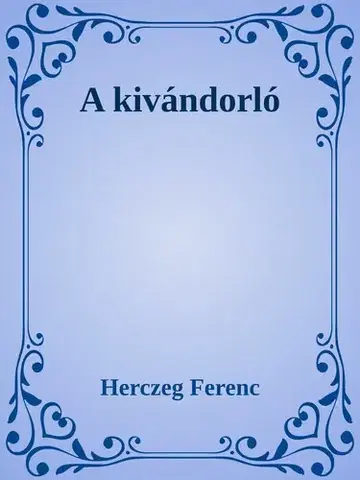 Svetová beletria Kivándorló - Ferenc Herczeg