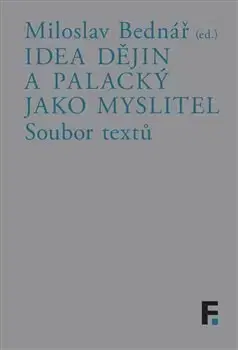 Filozofia Idea dějin a Palacký jako myslitel - Miloslav Bednář