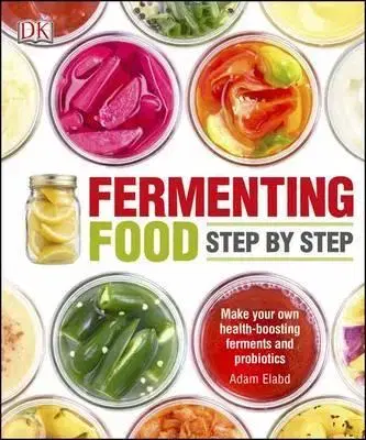 Kuchárky - ostatné Fermenting Foods Step-by-Step - Adam Elabd