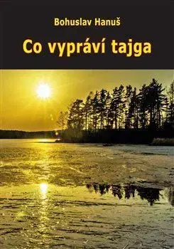 Cestopisy Co vypráví tajga - Bohuslav Hanuš