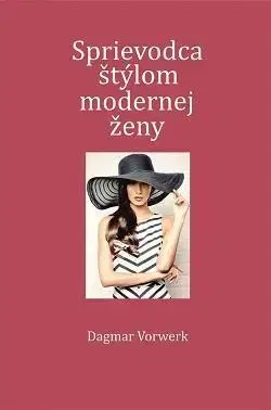 Krása, móda, kozmetika Sprievodca štýlom modernej ženy - Dagmar Vorwerk