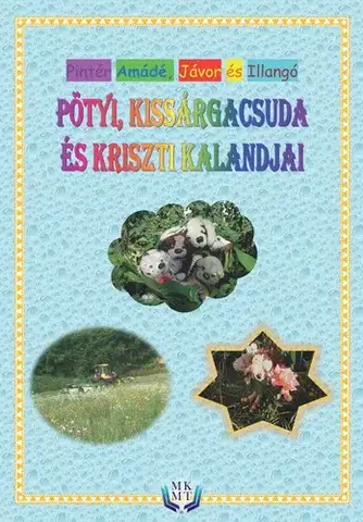 Rozprávky Pötyi, Kissárgacsuda és Kriszti kalandjai - Pintér Amádé,Pintér Illangó,Pintér Jávor