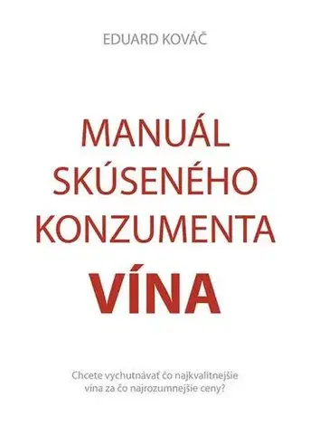 Nápoje - ostatné Manuál skúseného konzumenta vína - Eduard Kováč