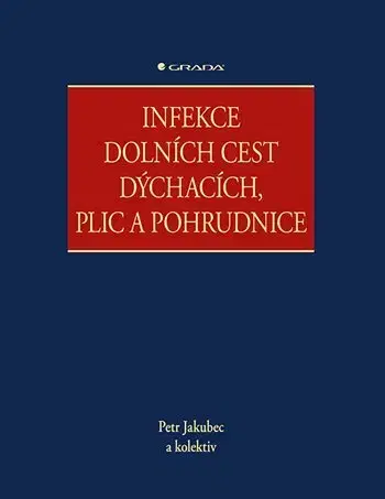 Medicína - ostatné Infekce dolních cest dýchacích, plic a pohrudnice - Petr Jakubec,Kolektív autorov