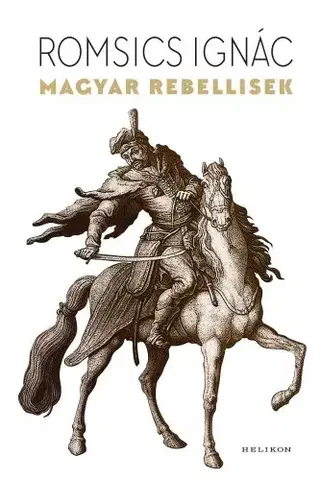 Svetové dejiny, dejiny štátov Magyar rebellisek - Ignác Romsics