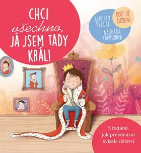 Výchova, cvičenie a hry s deťmi Chci všechno, já jsem tady král - Alberto Pellai,Barbara Tamborini