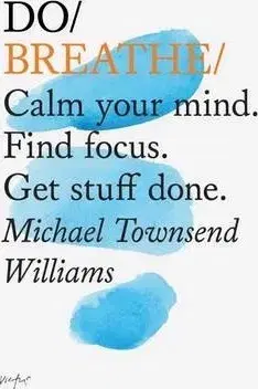 Duchovný rozvoj Do Breathe : Calm Your Mind. Find Focus. Get Stuff Done - Michael Townsend Williams
