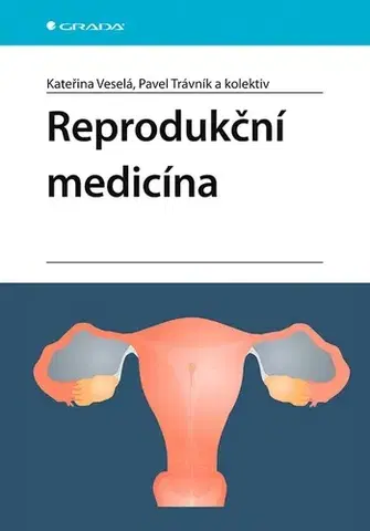 Medicína - ostatné Reprodukční medicína - Kateřina Veselá,Kolektív autorov