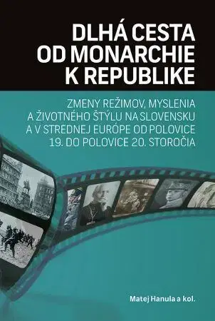 Slovenské a české dejiny Dlhá cesta od monarchie k republike - Matej Hanula