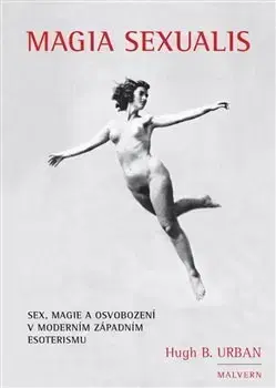 Sex a erotika Magia Sexualis - Hugh B. Urban