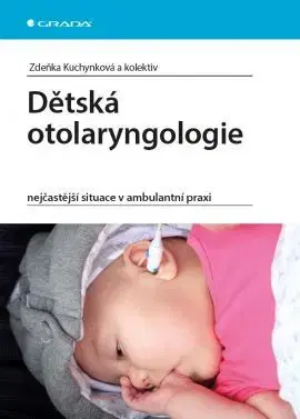Medicína - ostatné Dětská otolaryngologie - Zdeňka Kuchynková,Kolektív autorov