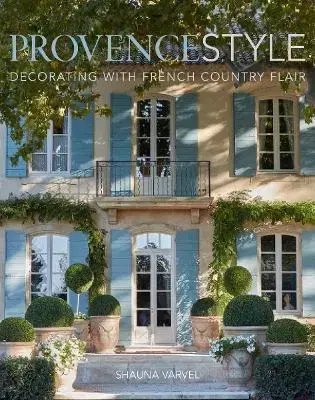 Domov, zariaďovanie Provence Style - Shauna Varvel,Alexandra Black