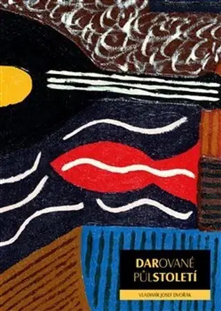 Maliarstvo, grafika Darované půlstoletí - Vladimír Josef Dvořák