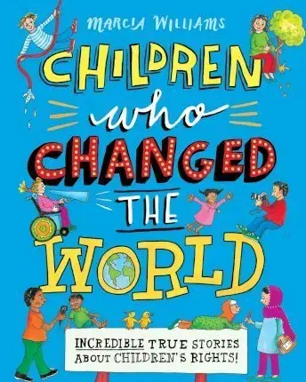V cudzom jazyku Children Who Changed the World: Incredible True Stories About Childrens Rights! - Marcia Williams
