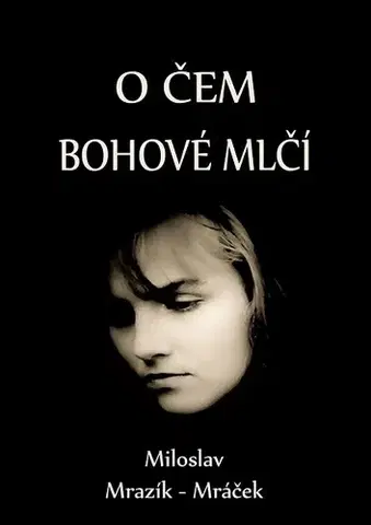 Novely, poviedky, antológie O čem bohové mlčí - Miloslav Mrazík - Mráček