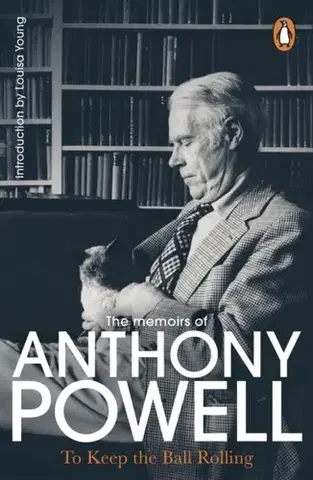 Biografie - Životopisy To Keep The Ball Rolling - Anthony Powell