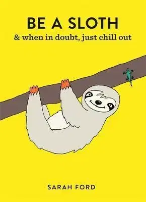 V cudzom jazyku Be a Sloth - Sarah Fordová,Anita Mangan