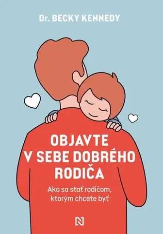 Rodičovstvo, rodina Objavte v sebe dobrého rodiča - Becky Kennedy