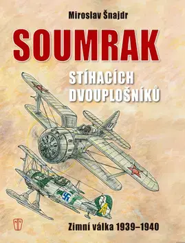 Armáda, zbrane a vojenská technika Soumrak stíhacích dvouplošníků - Miroslav Šnajdr