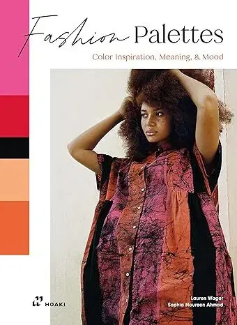 Dizajn, úžitkové umenie, móda Fashion Palettes: Color Inspiration, Meaning and Mood - Lauren Wager,Sophia Naureen Ahmad