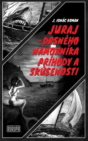 Novely, poviedky, antológie Juraj – drsného námorníka príhody a skúsenosti - Juraj Ignác Koman