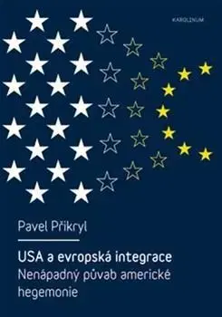 Politológia USA a evropská integrace: nenápadný půvab americké hegemonie - Pavel Přikryl