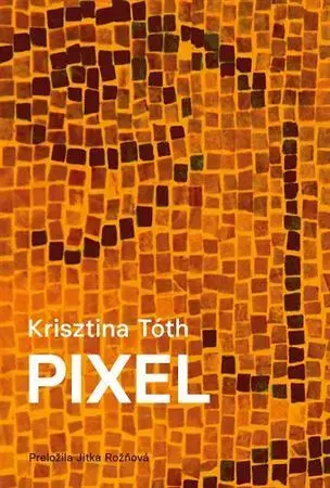 Novely, poviedky, antológie Pixel - Krisztina Tóth