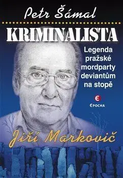 Fejtóny, rozhovory, reportáže Kriminalista Jiří Markovič - Petr Šámal