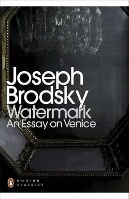 Cudzojazyčná literatúra Watermark - an Essay on Venice - Joseph Brodsky