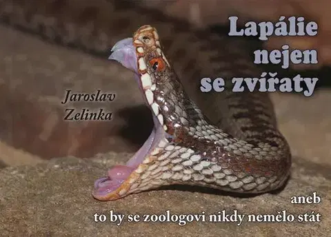 Zvieratá, chovateľstvo - ostatné Lapálie nejen se zvířaty - Jaroslav Zelinka