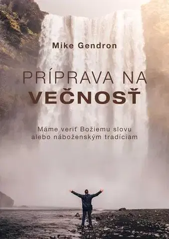 Kresťanstvo Príprava na večnosť - Mike Gendron