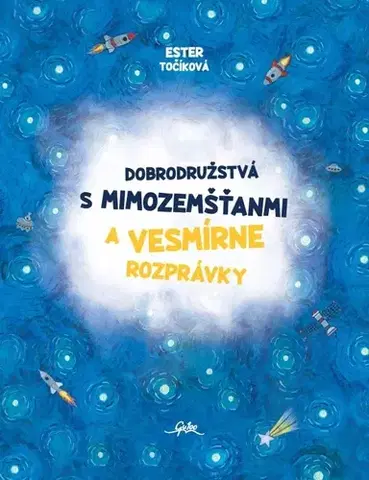 Rozprávky Dobrodružstvá s mimozemšťanmi a Vesmírne rozprávky - Ester Točíková